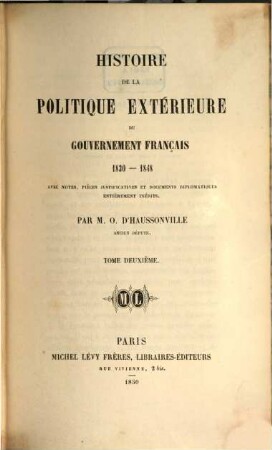 Histoire politique extérieure du gouvernement français : 1830 - 1848 ; avec notes, pièces justificatives et documents diplomatiques entièrement inédtits, 2
