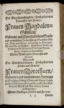 Der Durchlauchtigsten/ Hochgebornen Princessin und Frauen/ Frauen Magdalenæ Sibyllen/ Geborner auß Churfürstlichem Stamm [...] Wie auch [...] Frauen Dorothæen/ Gebornen und verwitweten Hertzogin zu Sachsen [...]