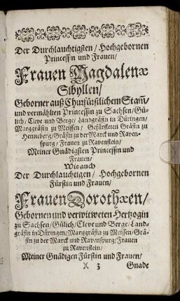 Der Durchlauchtigsten/ Hochgebornen Princessin und Frauen/ Frauen Magdalenæ Sibyllen/ Geborner auß Churfürstlichem Stamm [...] Wie auch [...] Frauen Dorothæen/ Gebornen und verwitweten Hertzogin zu Sachsen [...]