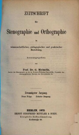Zeitschrift für Stenographie und Orthographie in wissenschaftlicher, pädagogischer und praktischer Beziehung. 20, 20 = N.F. 10. 1872