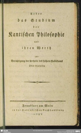 Über das Studium der Kantischen Philosophie und ihren Werth zur Berichtigung der Urtheile des höhern Publikums über dieselbe