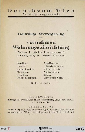 Freiwillige Versteigerung der vornehmen Wohnungseinrichtung, Wien I, Schellinggasse 6, III. Stock, Tür 8, Lift, Telephon R 20-2-20 : Mobiliar, Luster, Perserteppiche, Textilien, Gemälde, Reproduktionen ... ; Versteigerung: 16. bis 20. November 1933