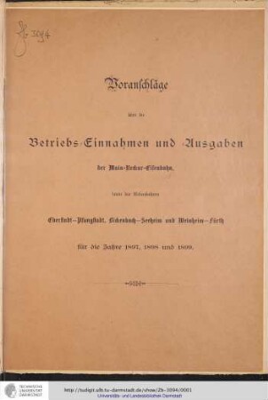Voranschläge über die Betriebs-Einnahmen und-Ausgaben der Main-Neckar-Eisenbahn sowie der Nebenbahnen Eberstadt-Pfungstadt, Bickenbach-Seeheim und Weinheim-Fürth