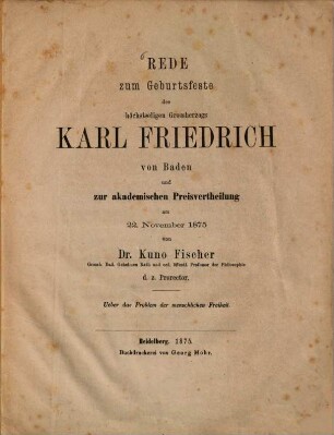 Über das Problem der menschlichen Freiheit : Rede zum Geburtsfeste des höchstseligen Grossherzogs Karl Friedrich von Baden und zur akademischen Preisvertheilung am 22. November 1875