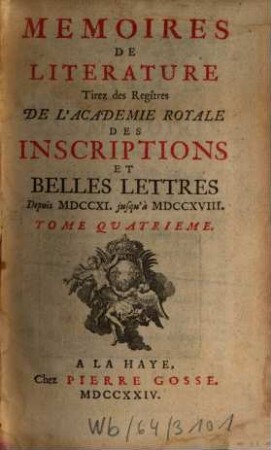 Mémoires de littérature tirez des registres de l'Académie Royale des Inscriptions et Belles Lettres : depuis ... jusq'à .... 4. 1724