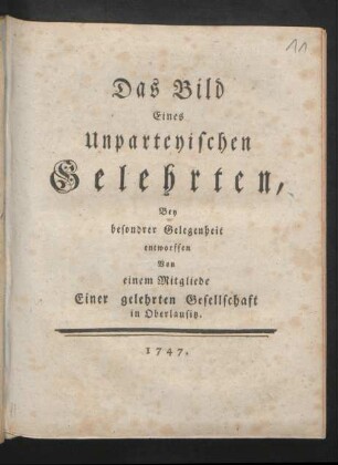 Das Bild Eines Unparteyischen Gelehrten : Bey besondrer Gelegenheit entworffen