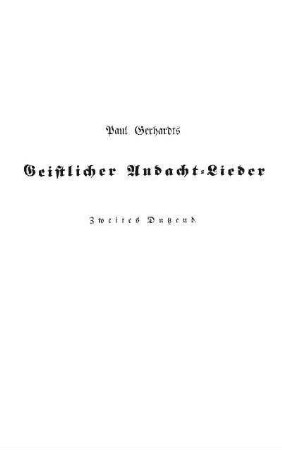 Paul Gerhardts Geistlicher Andacht-Lieder. Zweites Dutzend