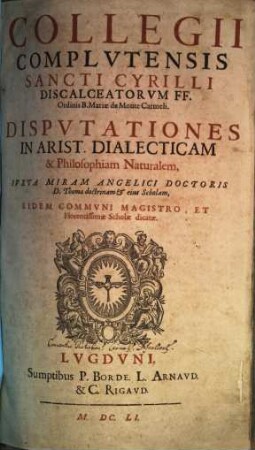 Collegii Complutensis Sancti Cyrilli ... disputationes in Arist. dialecticam & philosophiam naturalem