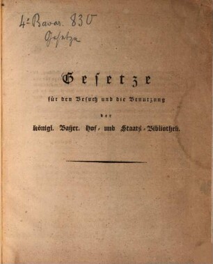 Gesetze für den Besuch und die Benutzung der königl. Bayer. Hof- und Staats-Bibliothek