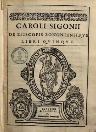 Caroli Sigonii De Episcopis Bononiensibvs Libri Qvinqve
