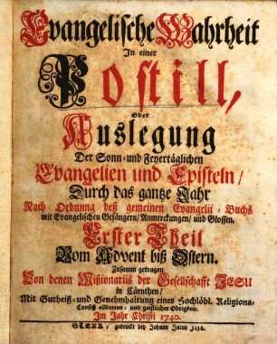 Evangelische Wahrheit in einer Postill, oder Auslegung der Sonn- und Feyertäglichen Evangelien und Episteln durch das gantze Jahr : nach Ordnung deß gemeinen Evangelii-Buchs mit Evangelischen Gesängern, Anmerckungen und Glossen, 1. Vom Advent biß Ostern