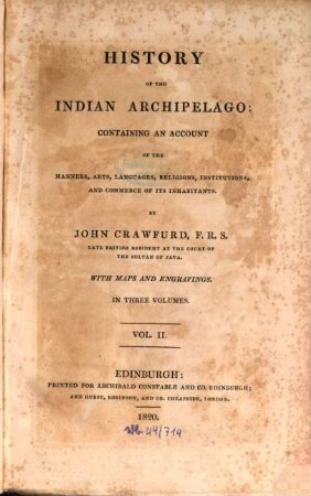 History of the Indian Archipelago : containing an account of the manners, arts, languages, religions, institutions, and commerce of its inhabitants, 2.