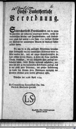 Höchst-Landesherrliche Verordnung. : München den 25ten April 1794. Ex Commissione Serenissimi Dni. Dni. Ducis & Electoris speciali. Chrufürstl. Ober Landesregierungs-Sekretär Prandl.