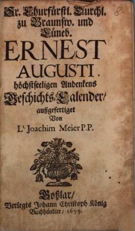 Sr. Churfürstl. Durchl. zu Braunschw. und Lüneb. Ernest Augusti höchstseeligen Andenkens Geschichts-Calender