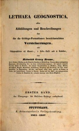 Lethaea geognostica, oder Abbildungen und Beschreibungen der für die Gebirgsformationen bezeichnendsten Versteinerungen : mit lithographirten 47 Quart-, 1 Folio-Tafel und 2 Tabellen, 1. Das Übergangs- bis Oolithen-Gebirge enthaltend