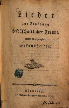 Lieder zur Erhöhung gesellschaftlicher Freude : nebst angehängten Gesundheiten