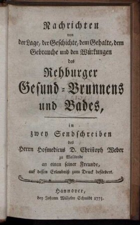 Nachrichten von der Lage, der Geschichte, dem Gehalte, dem Gebrauche und den Würkungen des Rehburger Gesund-Brunnens und Bades