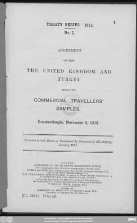 Agreement between the United Kingdom and Turkey respecting commercial travellers' samples : Constantinople, November 6, 1912 : presented to both Houses of Parliament by Command of His Majesty, January 1913