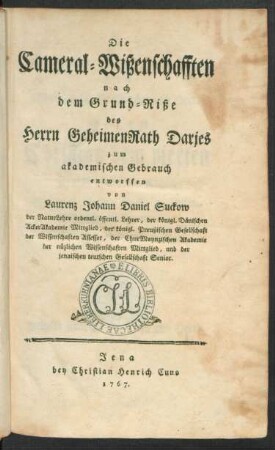 Die Cameral-Wißenschafften nach dem Grund-Riße des Herrn GeheimenRath Darjes : zum akademischen Gebrauch entworffen