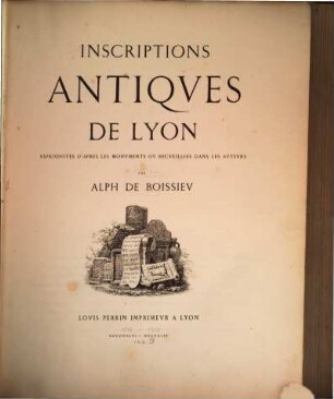 Inscriptions antiques de Lyon : reproduites d'après les monuments ou recueillies dans les auteurs