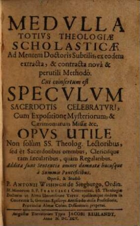 Medvlla Totivs Theologiae Scholasticae Ad Mentem Doctoris Subtilis : ex eodem extracta, & contracta novâ & perutili Methodô