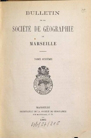 Bulletin de la Société de Géographie de Marseille. 6. 1882