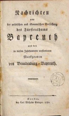 Nachrichten von der politischen und ökonomischen Verfassung des Fürstenthums Bayreuth und den in diesem Jahrhunderte verstorbenen Markgraven von Brandenburg-Bayreuth