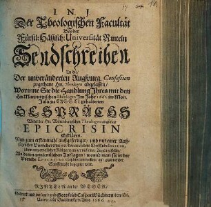 Der Theologischen Facultät Bey der Fürstl: Hässisch: Universität Rinteln Sendschreiben An die/ Der unveränderten Augspurg. Confession zugethane Hn. Theologen abgelassen/ Worinne Sie die Handlung Ihres mit den Hn. Marpurgischen Theologen Im Jahr 1661. im Mon. Julii zu Cassel gehaltenen Gesprächs Wider der Hn. Wittenbergischen Theologen ungütige Epicrisin Erklären