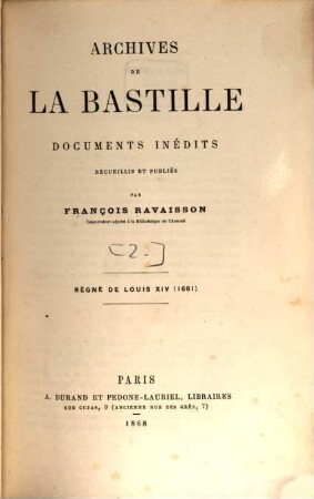 Archives de la Bastille, documents inédits recueillis et publiés par François Ravaisson : [Ab vol. 18:] Publ. par Louis Ravaisson-Mollien. 2