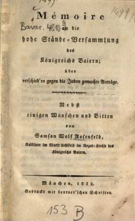 Mémoire an die hohe Stände-Versammlung des Königreichs Baiern über verschied'ne gegen die Juden gemachte Anträge : Nebst einigen Wünschen und Bitten