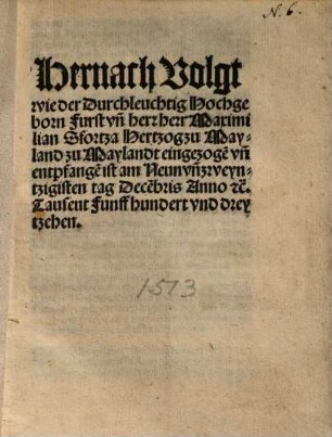 Hernach volgt wie der durchleuchtig Hochgeborn Fürst und Herr Herr Maximilian Sfortza Hertzog zu Mayland zu Maylandt eingezogen und entpfangen ist ...