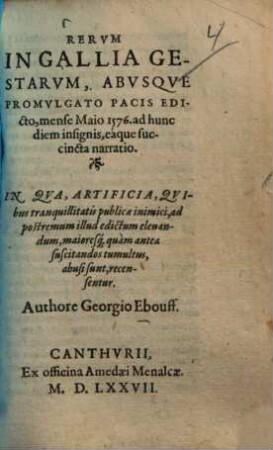 Rerum in Gallia gestarum, ab usque promulgato pacis edicto, mense Maio 1576 ... narratio ...