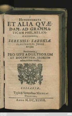 Hypomnemata Et Alia Quaedam, Ad Grammaticam Phil. Melanchthonis, : Sereniss: Saxoniae Electoris &c. Iussu Revisam. Pertinentia, Pro Usu Adultiorum Et Docentium, Seorsim edita itidem revisa