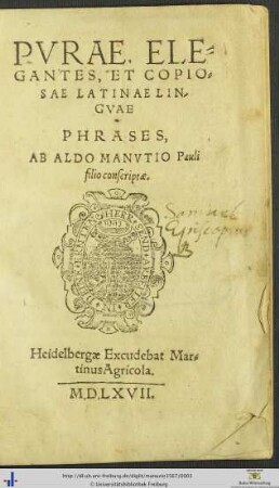 PVRAE ELEGANTES, ET COPIOSAE LATINAE LINGVAE PHRASES, AB ALDO MANVTIO Pauli filio conscriptae.