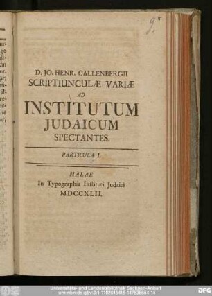 Particula I.: D. Jo. Henr. Callenbergii Scriptiunculæ Variæ Ad Institutum Judaicum Spectantes