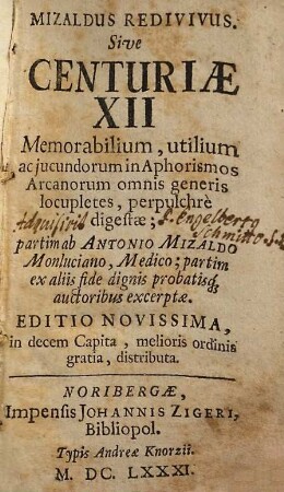 Mizaldus Redivivus : Sive Centuriae XII Memorabilium, utilium ac jucundorum in Aphorismos Arcanorum omnis generis locupletes, perpulchre digestae