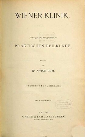 Wiener Klinik : Vorträge aus der gesammten praktischen Heilkunde. 19. 1893