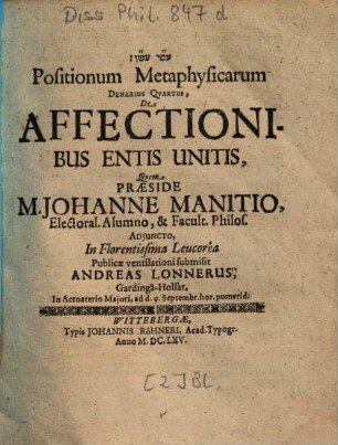 Positionum Metaphysicarum Denarius Qvartus [Quartus], De Affectionibus Entis Unitis