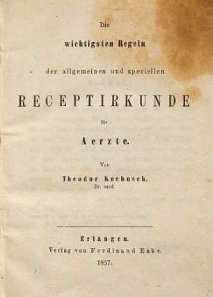 Die wichtigsten Regeln der allgemeinen und speciellen Receptirkunde für Ärzte