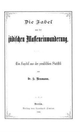 Die Fabel von der jüdischen Masseneinwanderung : ein Kapitel aus d. preuss. Statistik / von S[alomon] Neumann