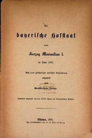 Der bayerische Hofstaat unter Herzog Maximilian I. im Jahre 1615 : nach einer gleichzeitigen amtlichen Aufzeichnung mitgetheilt durch Oberbibliothekar H. Föringer