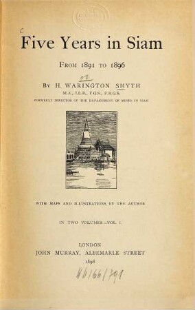Five Years in Siam : From 1891 to 1896. By H[erbert] Warington Smyth. With maps and illustr. by the author. In 2 vol., 1