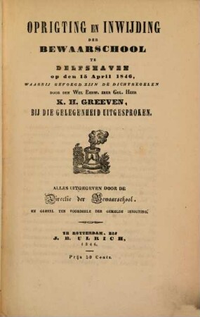 Oprigting en inwijding der bewaarschool te Delfshaven : op den 15 April 1846, waarbij gevoegd zijn de dichtregelen door den K. H. Greeven bij die gelegenheid uitgesproken