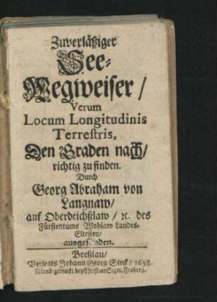 Zuverläßiger See-Wegweiser : Verum Locum Longitudinis Terrestris, Den Graden nach/ richtig zu finden