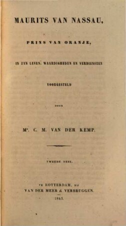 Maurits van Nassau, prins van Oranje : in zyn leven, waardigheden en verdiensten, 2