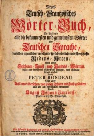 Neues Teutsch-Frantzösisches Wörterbuch, enthaltend alle die bekanntesten und gemeinesten Wörter der Teutschen Sprache ...