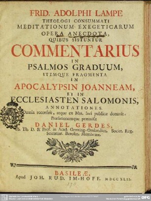 Frid. Adolphi Lampe Theologi Consummati Meditationum Exegeticarum Opera Anecdota : Quibus Sistuntur Commentarius in Psalmos Graduum, Itemque Fragmenta In Apocalypsin Joanneam, Et In Ecclesiasten Salomonis, Annotationes