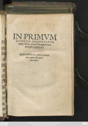 IN PRIMVM || DVODECIM PROPHETARVM || nempe Oseam, Francisci Lamberti Aue=||nionensis Commentarij.|| Eiusdem libellus de arbitrio hominis || uere captiuo sub quar=||tum caput.||