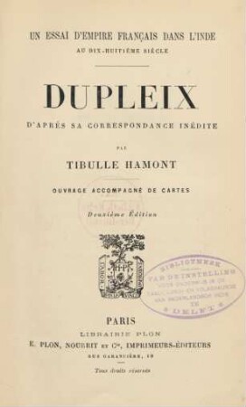 Dupleix d'après sa correspondance inédite : un essai d'Empire Français dans l'Inde au dix-huitième siècle ; ouvrage accompagné de cartes