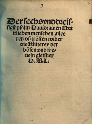 Der sechsvnddreissigst Psalm Dauid: ainen Christlichen menschen zu leeren vn[d] trösten wider die Müterey der bösen vnd freueln gleisner